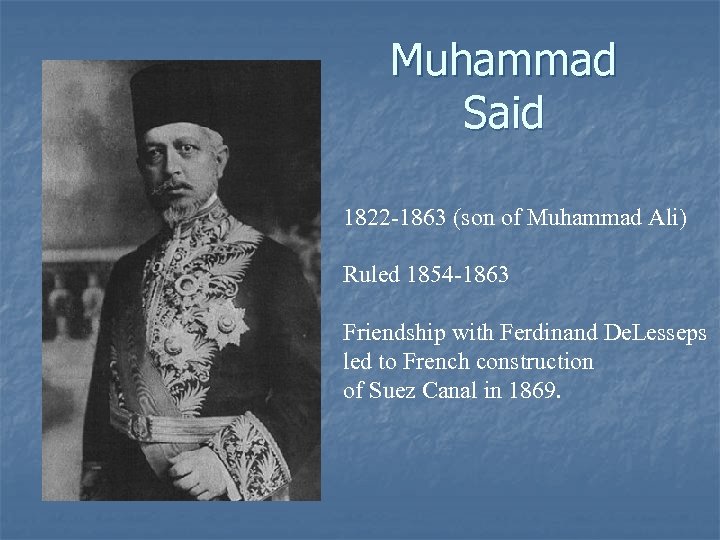 Muhammad Said 1822 -1863 (son of Muhammad Ali) Ruled 1854 -1863 Friendship with Ferdinand