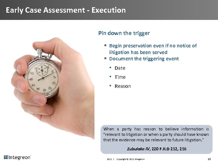 Early Case Assessment - Execution Pin down the trigger § Begin preservation even if