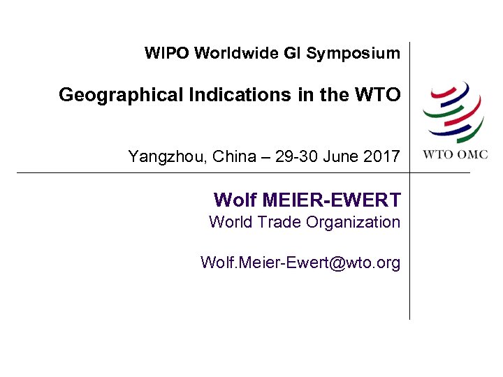WIPO Worldwide GI Symposium Geographical Indications in the WTO Yangzhou, China – 29 -30