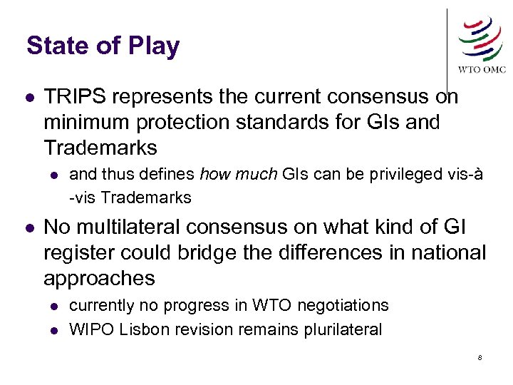 State of Play TRIPS represents the current consensus on minimum protection standards for GIs