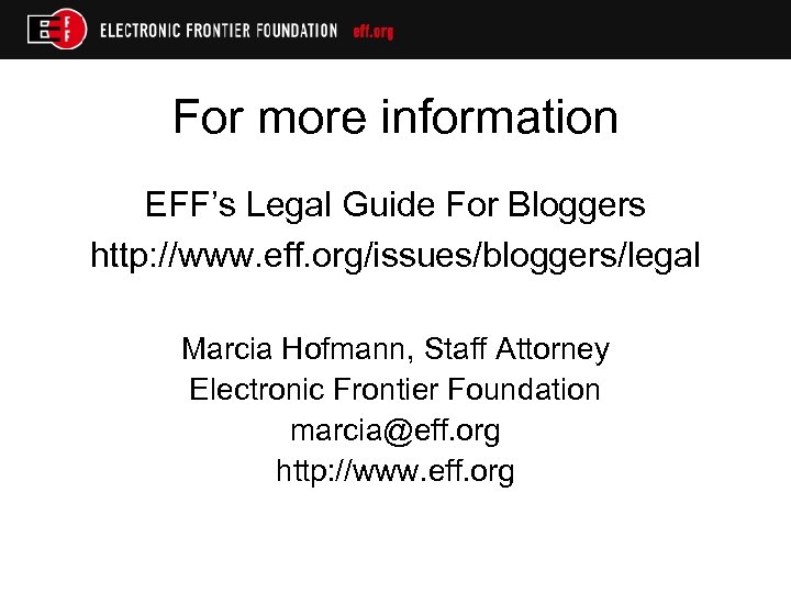 For more information EFF’s Legal Guide For Bloggers http: //www. eff. org/issues/bloggers/legal Marcia Hofmann,