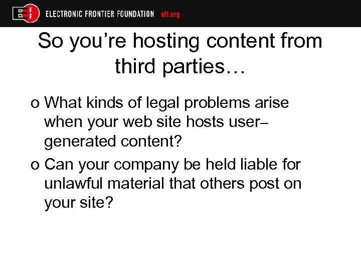 So you’re hosting content from third parties… o What kinds of legal problems arise