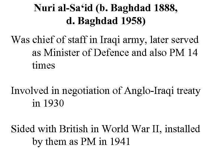 Nuri al-Sa‘id (b. Baghdad 1888, d. Baghdad 1958) Was chief of staff in Iraqi