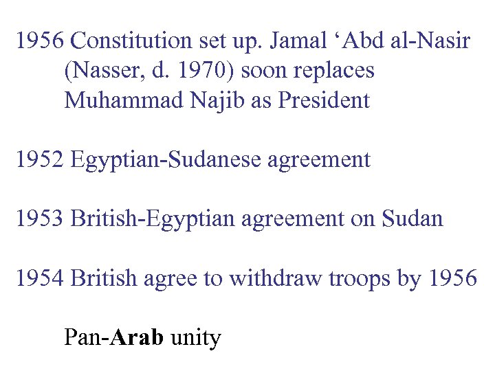 1956 Constitution set up. Jamal ‘Abd al-Nasir (Nasser, d. 1970) soon replaces Muhammad Najib
