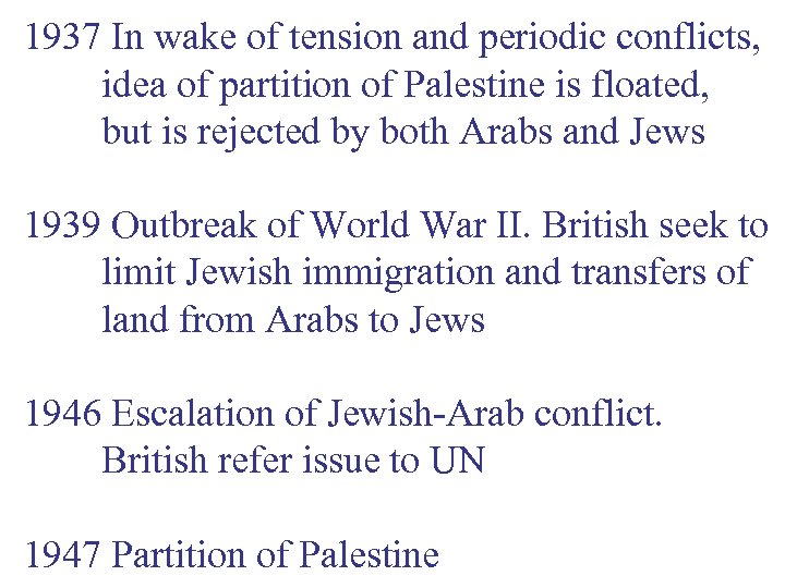 1937 In wake of tension and periodic conflicts, idea of partition of Palestine is