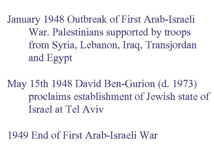January 1948 Outbreak of First Arab-Israeli War. Palestinians supported by troops from Syria, Lebanon,