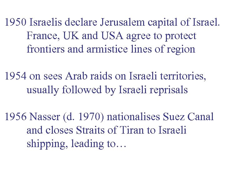 1950 Israelis declare Jerusalem capital of Israel. France, UK and USA agree to protect