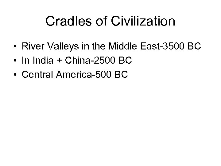 Cradles of Civilization • River Valleys in the Middle East-3500 BC • In India