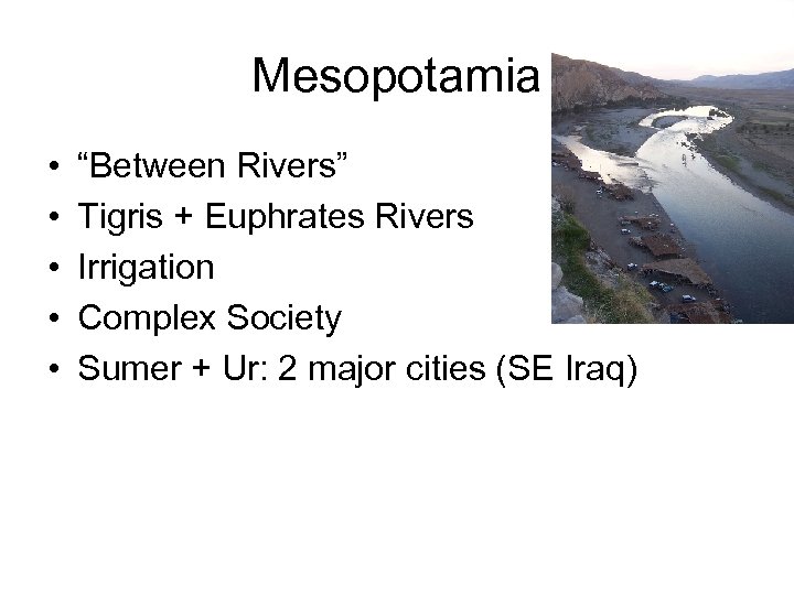 Mesopotamia • • • “Between Rivers” Tigris + Euphrates Rivers Irrigation Complex Society Sumer