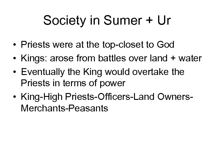 Society in Sumer + Ur • Priests were at the top-closet to God •