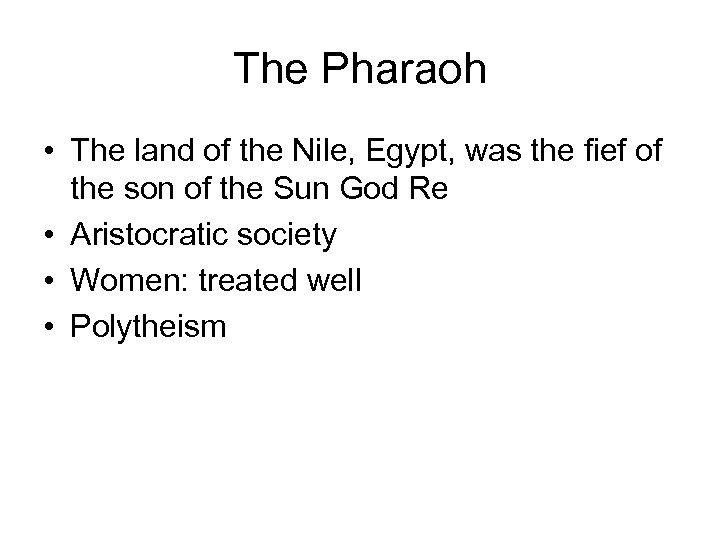 The Pharaoh • The land of the Nile, Egypt, was the fief of the