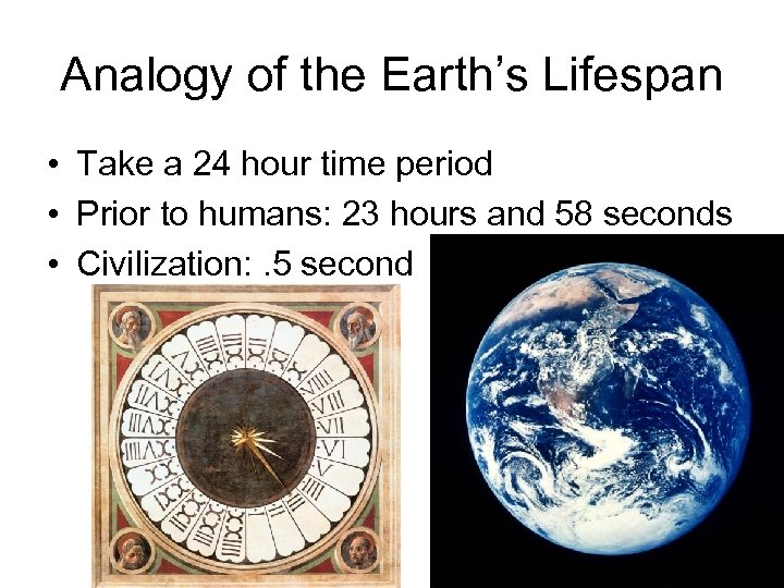Analogy of the Earth’s Lifespan • Take a 24 hour time period • Prior