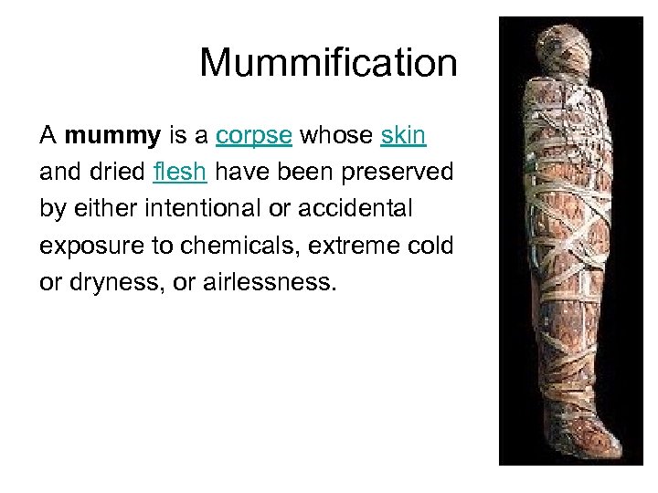 Mummification A mummy is a corpse whose skin and dried flesh have been preserved