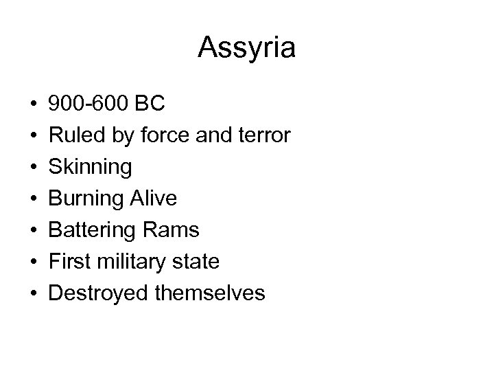 Assyria • • 900 -600 BC Ruled by force and terror Skinning Burning Alive