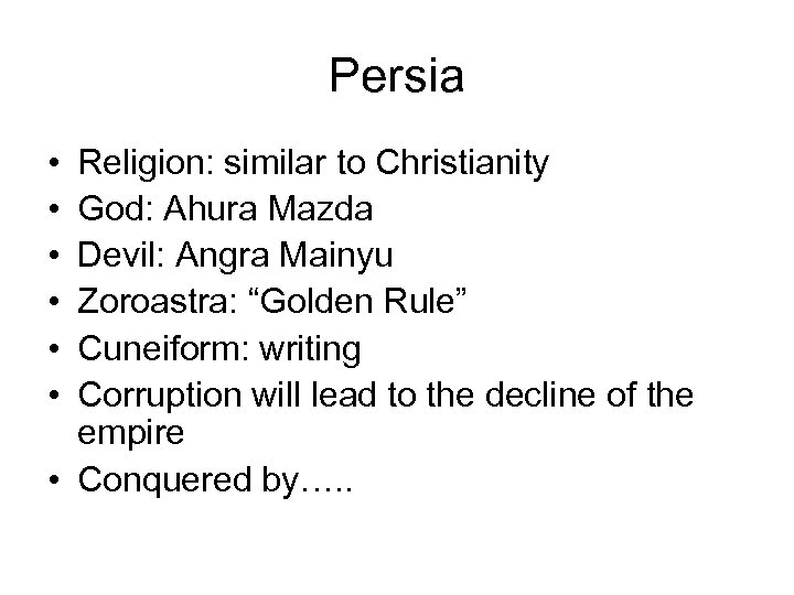 Persia • • • Religion: similar to Christianity God: Ahura Mazda Devil: Angra Mainyu