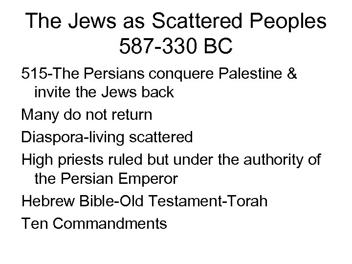 The Jews as Scattered Peoples 587 -330 BC 515 -The Persians conquere Palestine &