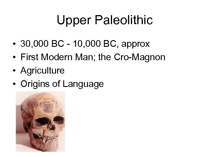 Upper Paleolithic • • 30, 000 BC - 10, 000 BC, approx First Modern