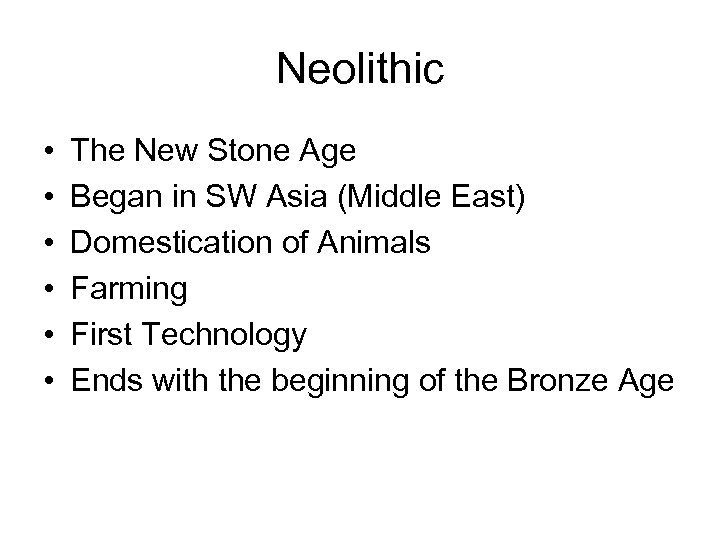 Neolithic • • • The New Stone Age Began in SW Asia (Middle East)