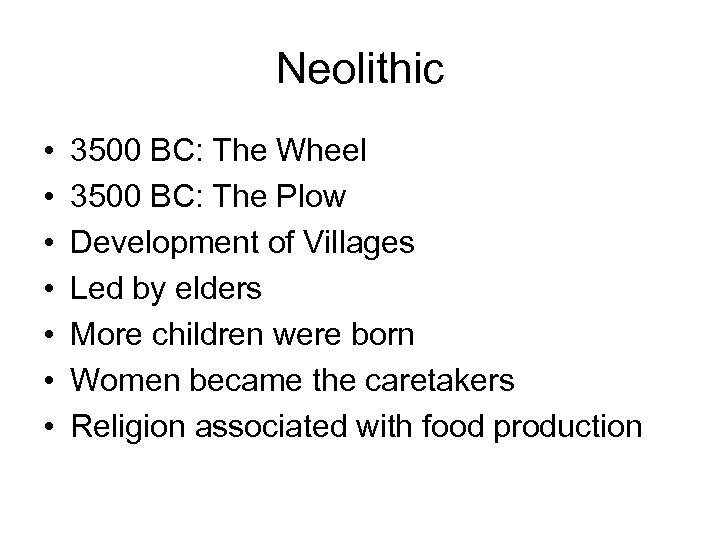 Neolithic • • 3500 BC: The Wheel 3500 BC: The Plow Development of Villages