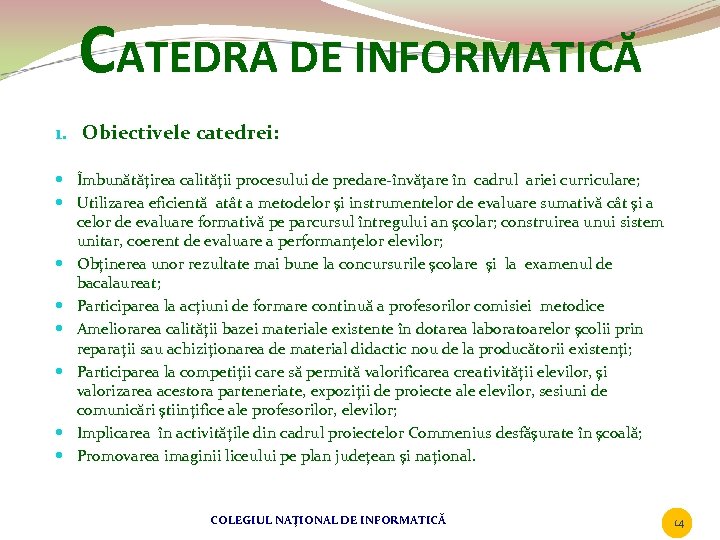 CATEDRA DE INFORMATICĂ 1. Obiectivele catedrei: Îmbunătăţirea calităţii procesului de predare-învăţare în cadrul ariei