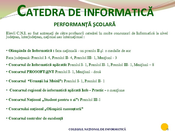 CATEDRA DE INFORMATICĂ PERFORMANŢĂ ŞCOLARĂ Elevii C. N. I. au fost antrenaţi de către