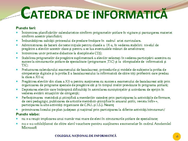 CATEDRA DE INFORMATICĂ Puncte tari: Întocmirea planificărilor calendaristice conform programelor şcolare în vigoare şi