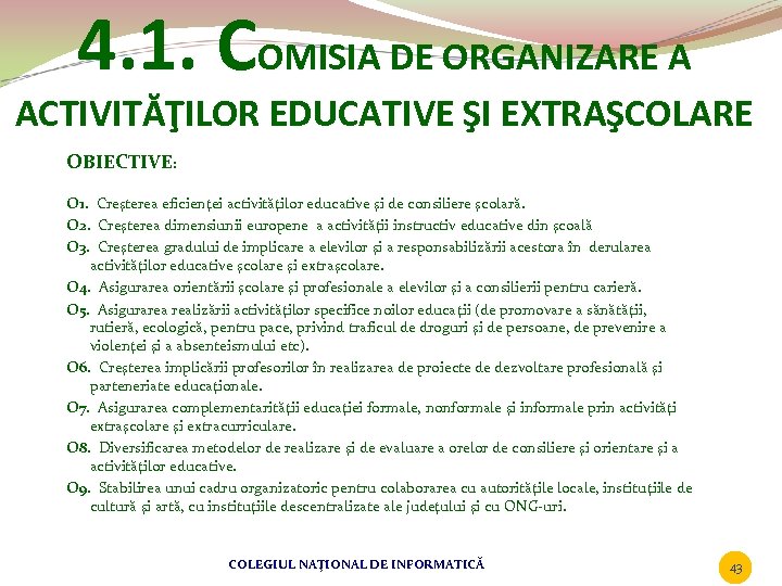 4. 1. COMISIA DE ORGANIZARE A ACTIVITĂŢILOR EDUCATIVE ŞI EXTRAŞCOLARE OBIECTIVE: O 1. Creşterea