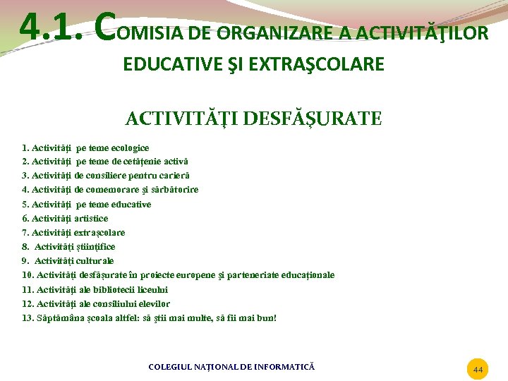 4. 1. COMISIA DE ORGANIZARE A ACTIVITĂŢILOR EDUCATIVE ŞI EXTRAŞCOLARE ACTIVITĂŢI DESFĂŞURATE 1. Activităţi