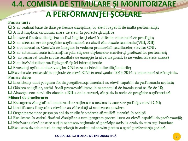 4. 4. COMISIA DE STIMULARE ŞI MONITORIZARE A PERFORMANŢEI ŞCOLARE Puncte tari : q