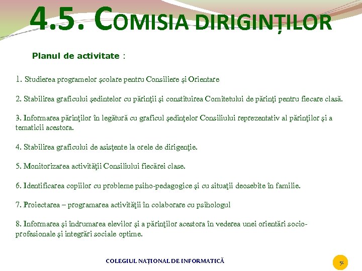 4. 5. COMISIA DIRIGINȚILOR Planul de activitate : 1. Studierea programelor şcolare pentru Consiliere