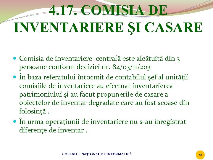 4. 17. COMISIA DE INVENTARIERE ŞI CASARE Comisia de inventariere centrală este alcătuită din