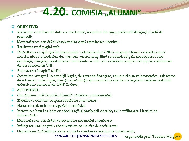 4. 20. COMISIA „ALUMNI” q OBIECTIVE: Realizarea unei baze de date cu absolvenții, începând