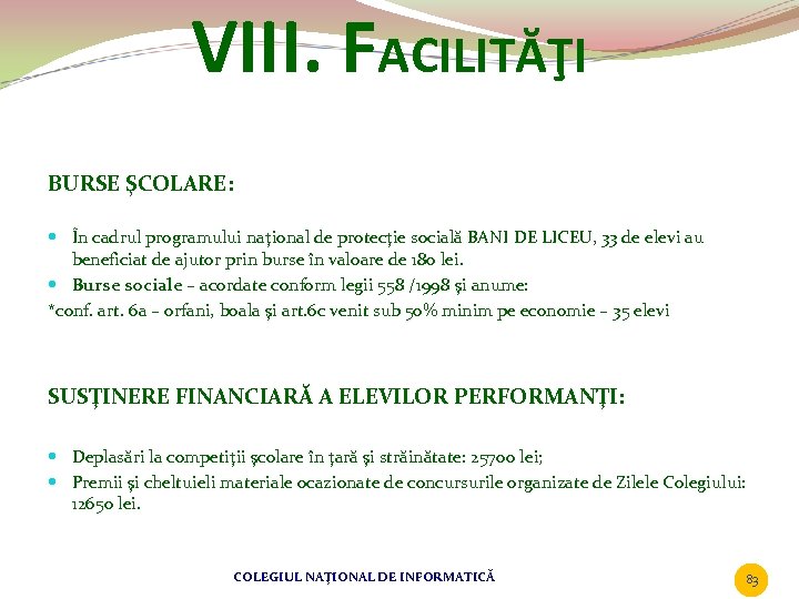 VIII. FACILITĂŢI BURSE ŞCOLARE: În cadrul programului naţional de protecţie socială BANI DE LICEU,