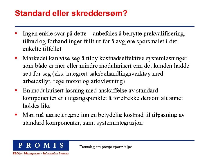 Standard eller skreddersøm? • Ingen enkle svar på dette – anbefales å benytte prekvalifisering,