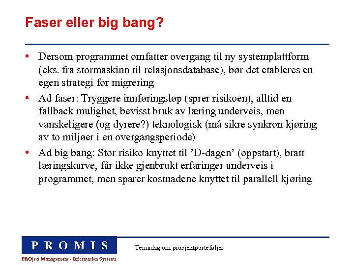 Faser eller big bang? • Dersom programmet omfatter overgang til ny systemplattform (eks. fra