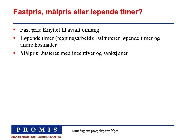 Fastpris, målpris eller løpende timer? • Fast pris: Knyttet til avtalt omfang • Løpende