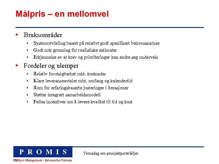 Målpris – en mellomvei • Bruksområder • • • Systemutvikling basert på relativt godt