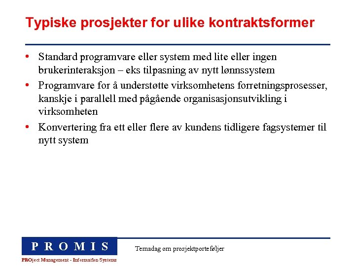 Typiske prosjekter for ulike kontraktsformer • Standard programvare eller system med lite eller ingen