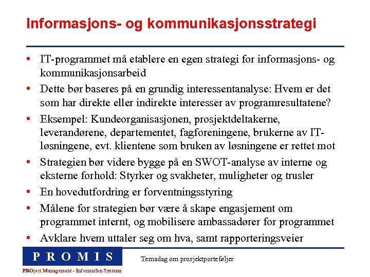 Informasjons- og kommunikasjonsstrategi • IT-programmet må etablere en egen strategi for informasjons- og kommunikasjonsarbeid