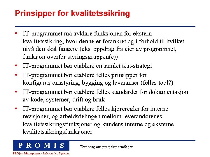 Prinsipper for kvalitetssikring • IT-programmet må avklare funksjonen for ekstern kvalitetssikring, hvor denne er