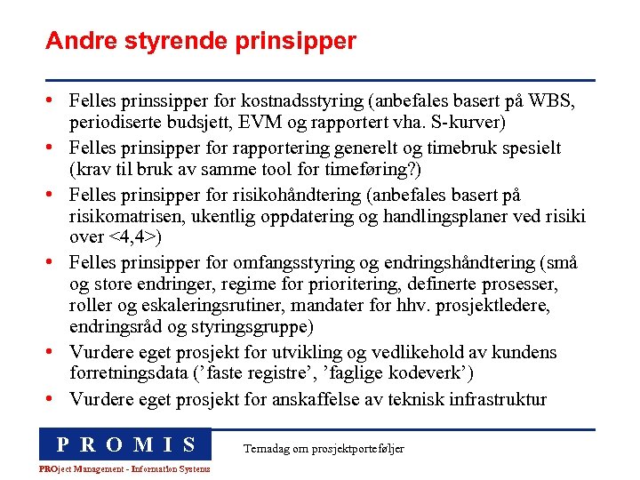 Andre styrende prinsipper • Felles prinssipper for kostnadsstyring (anbefales basert på WBS, periodiserte budsjett,