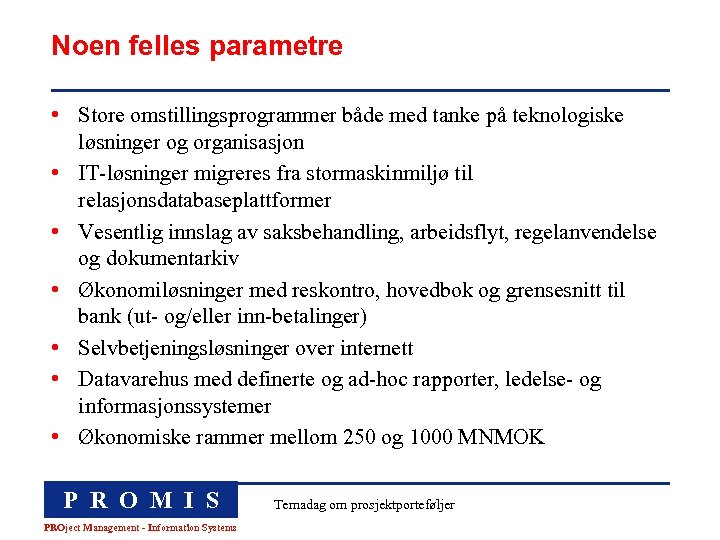 Noen felles parametre • Store omstillingsprogrammer både med tanke på teknologiske løsninger og organisasjon