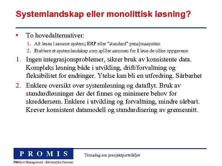 Systemlandskap eller monolittisk løsning? • To hovedalternativer: 1. Alt løses i samme system; ERP