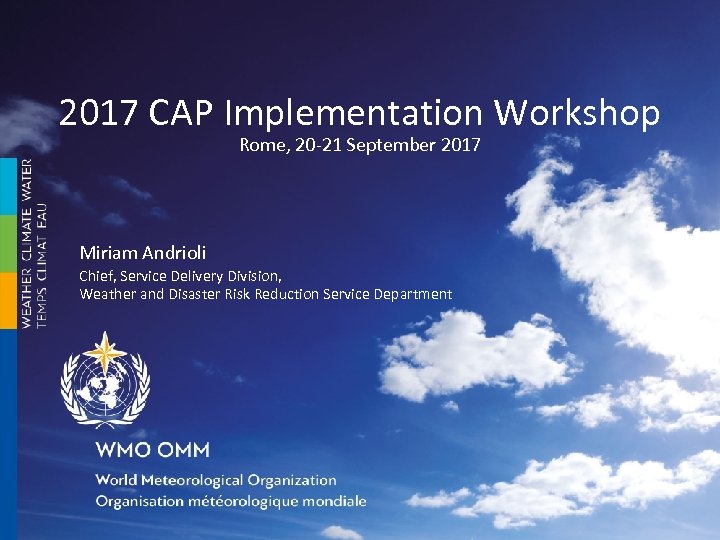2017 CAP Implementation Workshop Rome, 20 -21 September 2017 Miriam Andrioli Chief, Service Delivery
