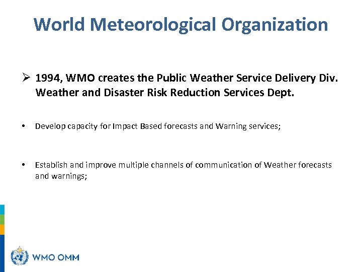 World Meteorological Organization Ø 1994, WMO creates the Public Weather Service Delivery Div. Weather