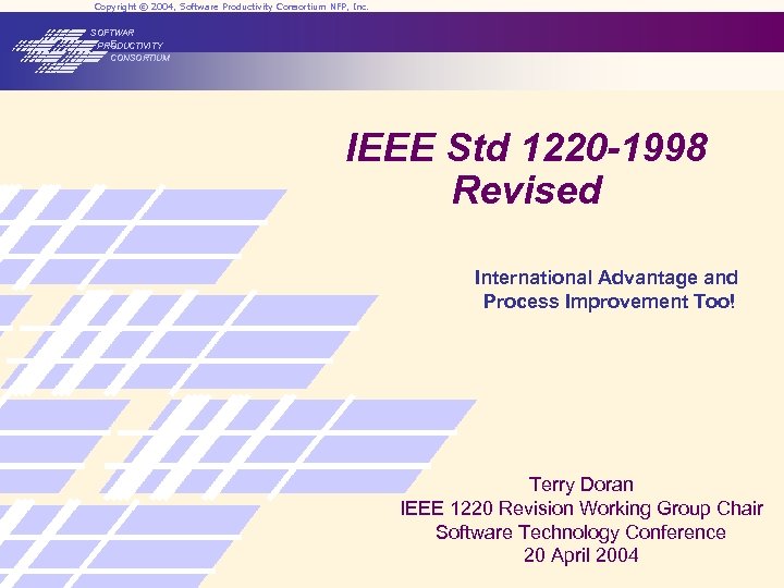 Copyright © 2004, Software Productivity Consortium NFP, Inc. SOFTWAR E PRODUCTIVITY CONSORTIUM IEEE Std