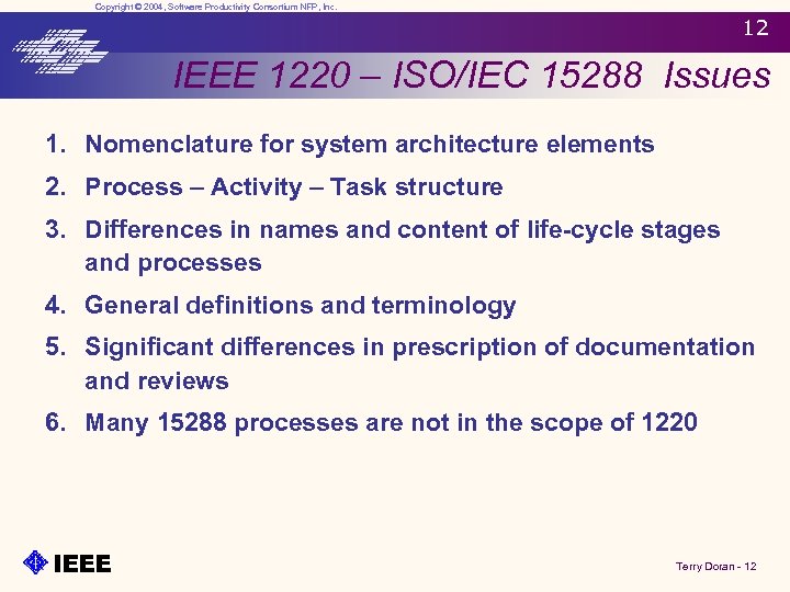 Copyright © 2004, Software Productivity Consortium NFP, Inc. 12 IEEE 1220 – ISO/IEC 15288