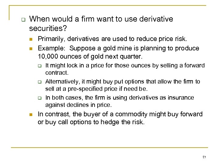 q When would a firm want to use derivative securities? n n Primarily, derivatives