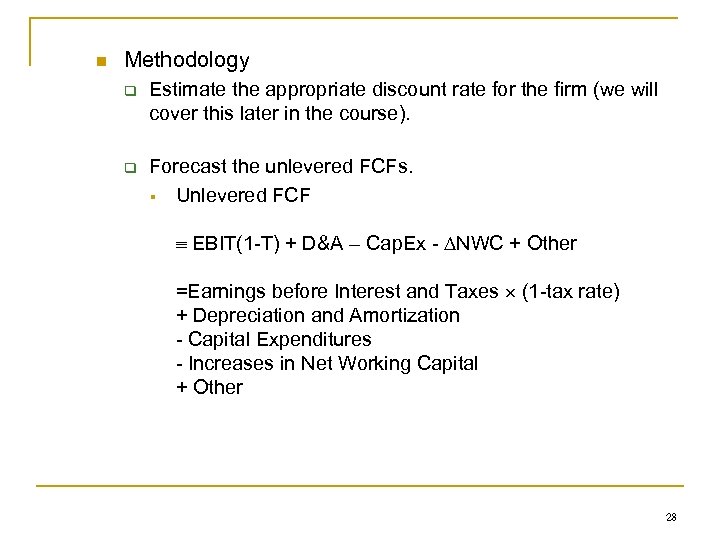 n Methodology q Estimate the appropriate discount rate for the firm (we will cover