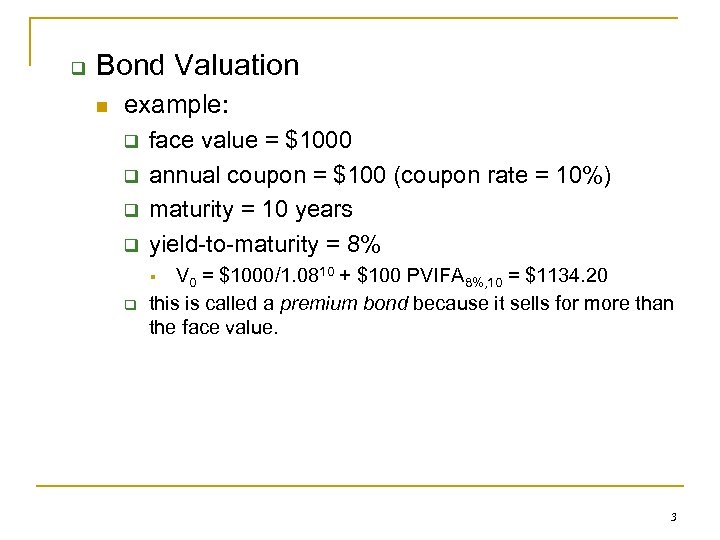 q Bond Valuation n example: q q face value = $1000 annual coupon =